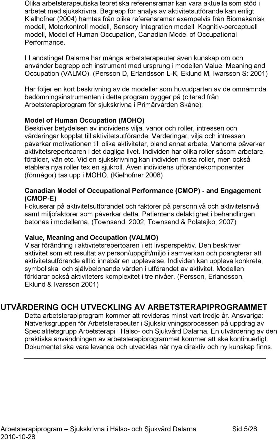 Kognitiv-perceptuell modell, Model of Human Occupation, Canadian Model of Occupational Performance.