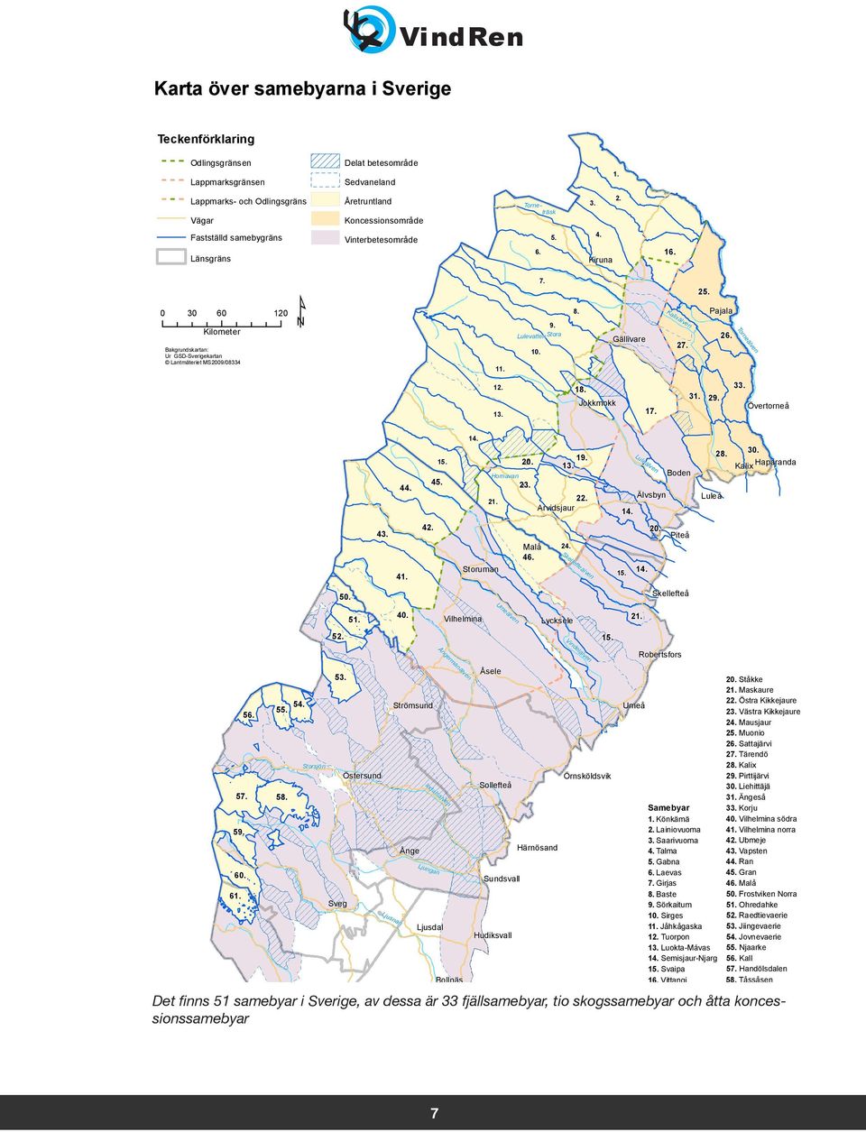 e älv Bakgrundskartan: Ur GSD-Sverigekartan Lantmäteriet MS2009/08334 Pajala n e rn To Kilometer 2. 3. träsk 11. 12. 18. 33. 31. 29. Jokkmokk Övertorneå 17. 13. 14. 20. 20. 15. Hornavan 45. 44. 13. 23.