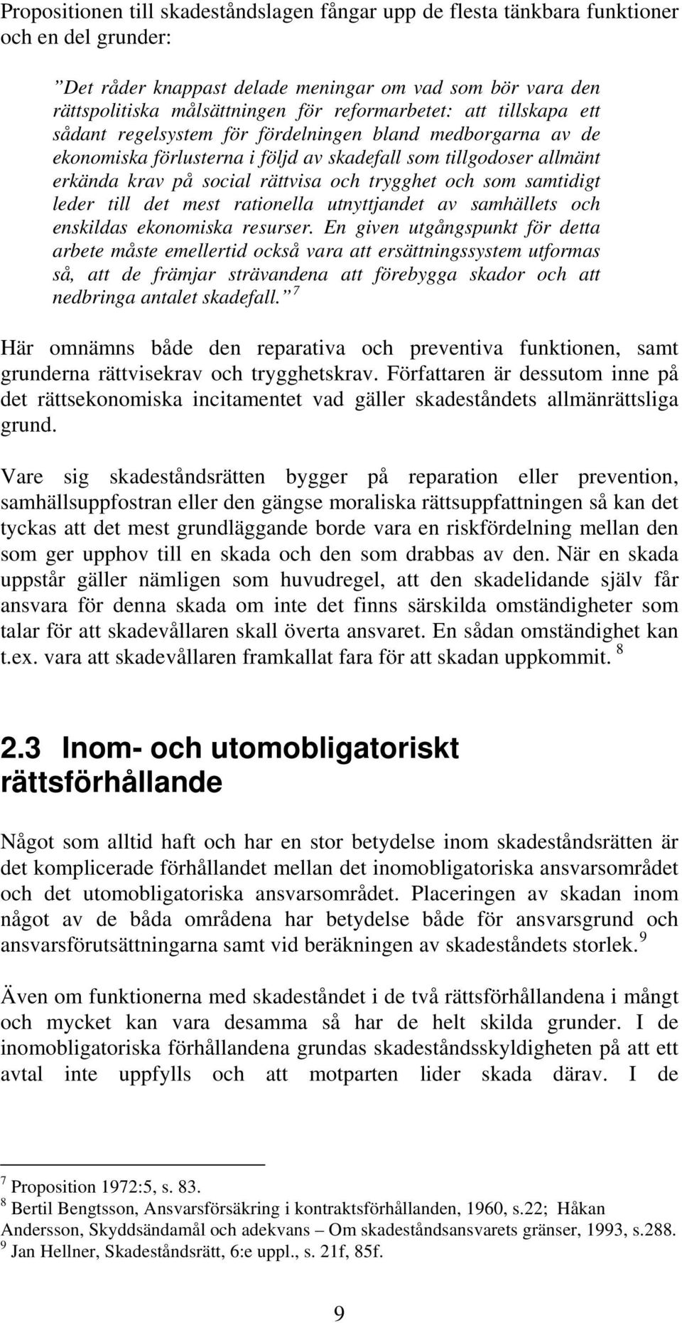 trygghet och som samtidigt leder till det mest rationella utnyttjandet av samhällets och enskildas ekonomiska resurser.