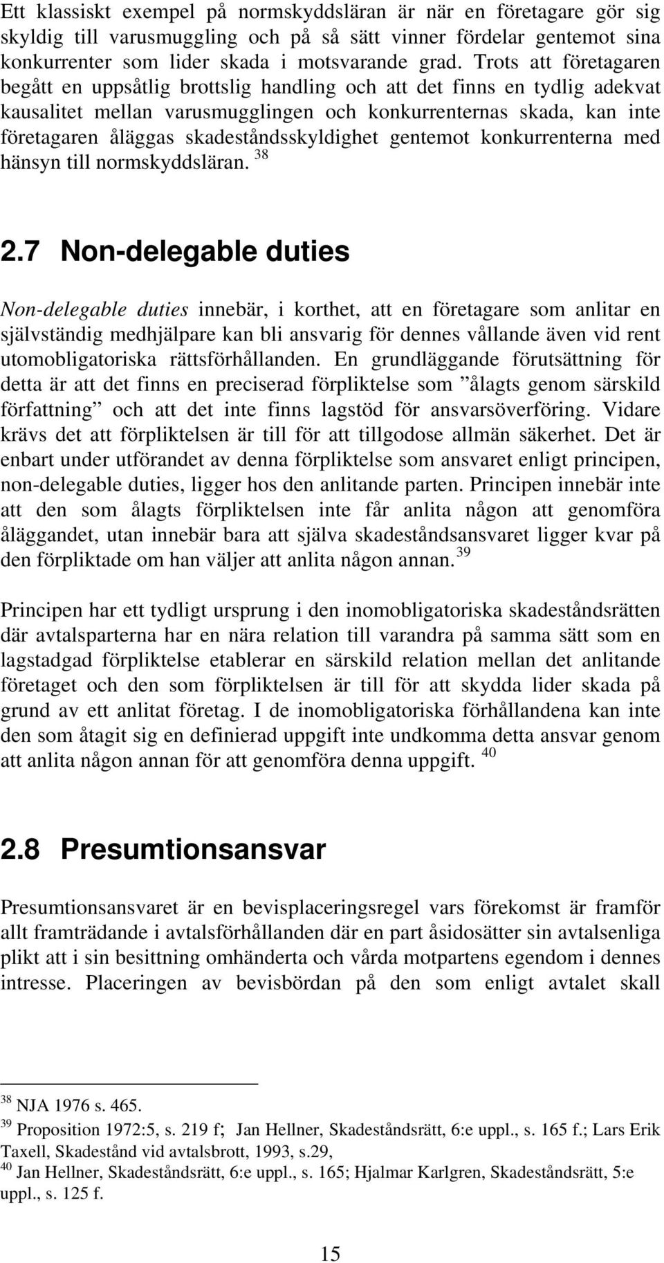 skadeståndsskyldighet gentemot konkurrenterna med hänsyn till normskyddsläran. 38 2.