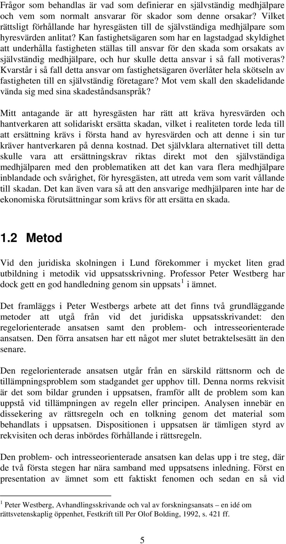 Kan fastighetsägaren som har en lagstadgad skyldighet att underhålla fastigheten ställas till ansvar för den skada som orsakats av självständig medhjälpare, och hur skulle detta ansvar i så fall