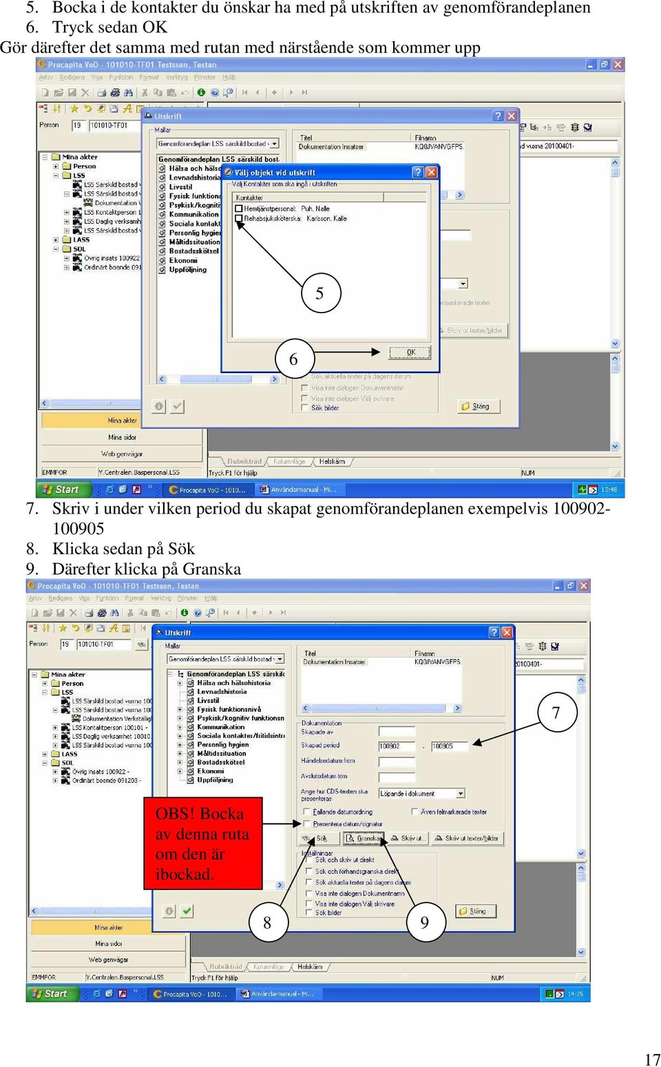 Skriv i under vilken period du skapat genomförandeplanen exempelvis 100902-100905 8.