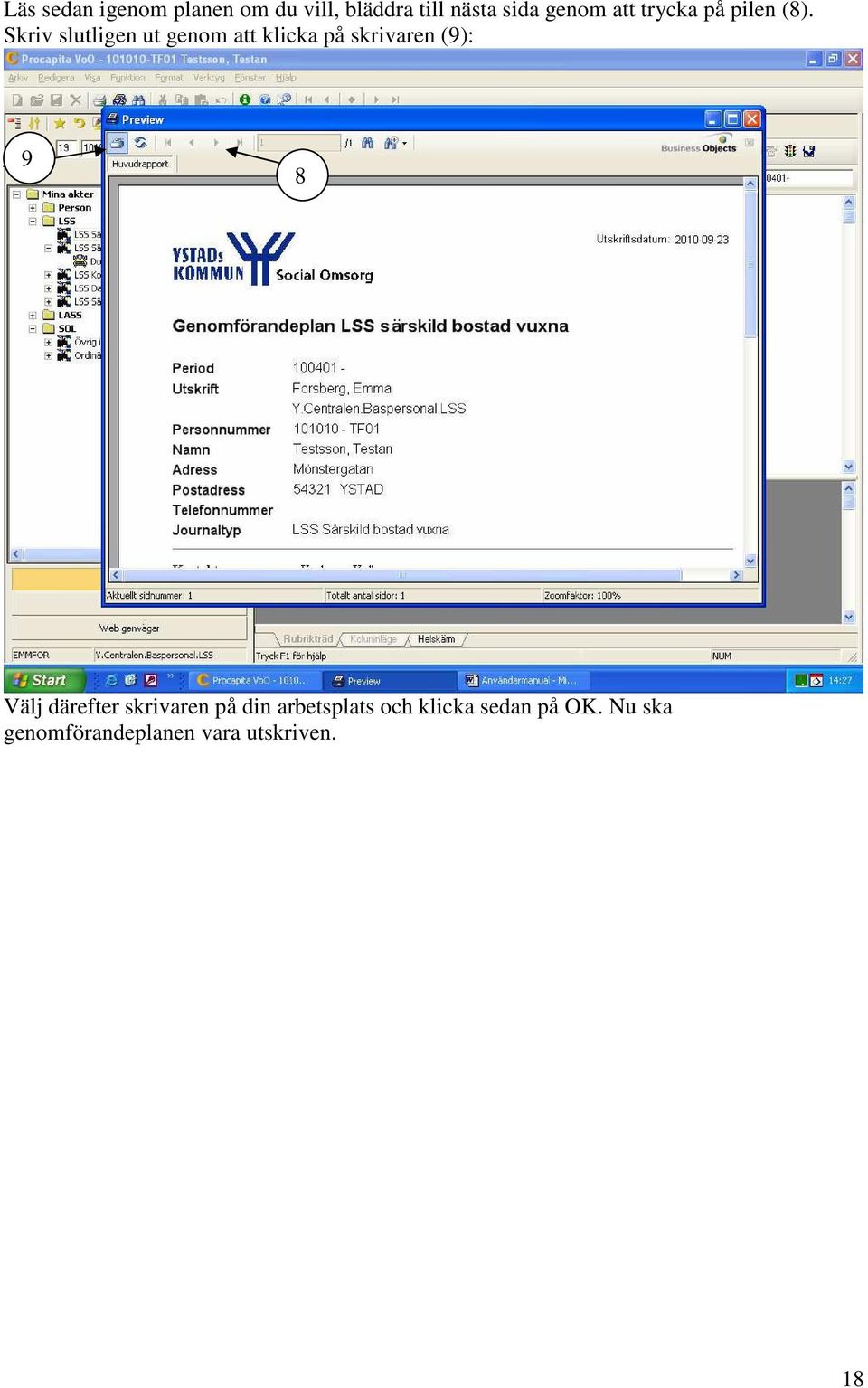 Skriv slutligen ut genom att klicka på skrivaren (9): 9 8 Välj