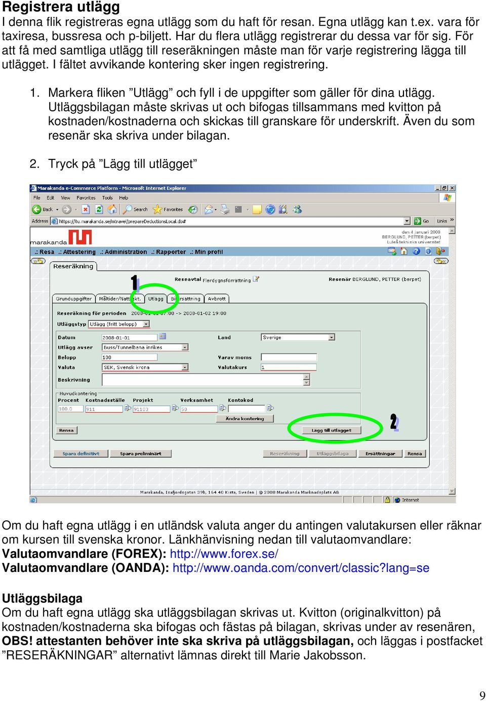 Markera fliken Utlägg och fyll i de uppgifter som gäller för dina utlägg.