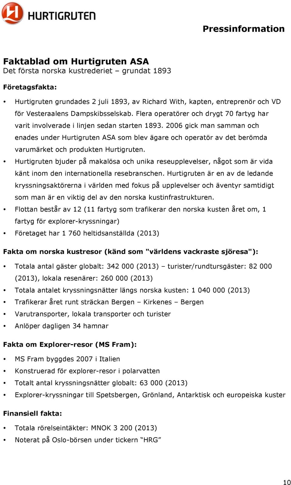 2006 gick man samman och enades under Hurtigruten ASA som blev ägare och operatör av det berömda varumärket och produkten Hurtigruten.