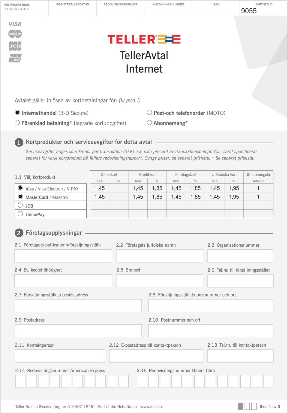 (SEK) och som procent av transaktionsbelopp (%), samt specificeras separat för varje kortprodukt på s redovisningsrapport. Övriga priser, se separat prislista. * Se separat prislista. 1.