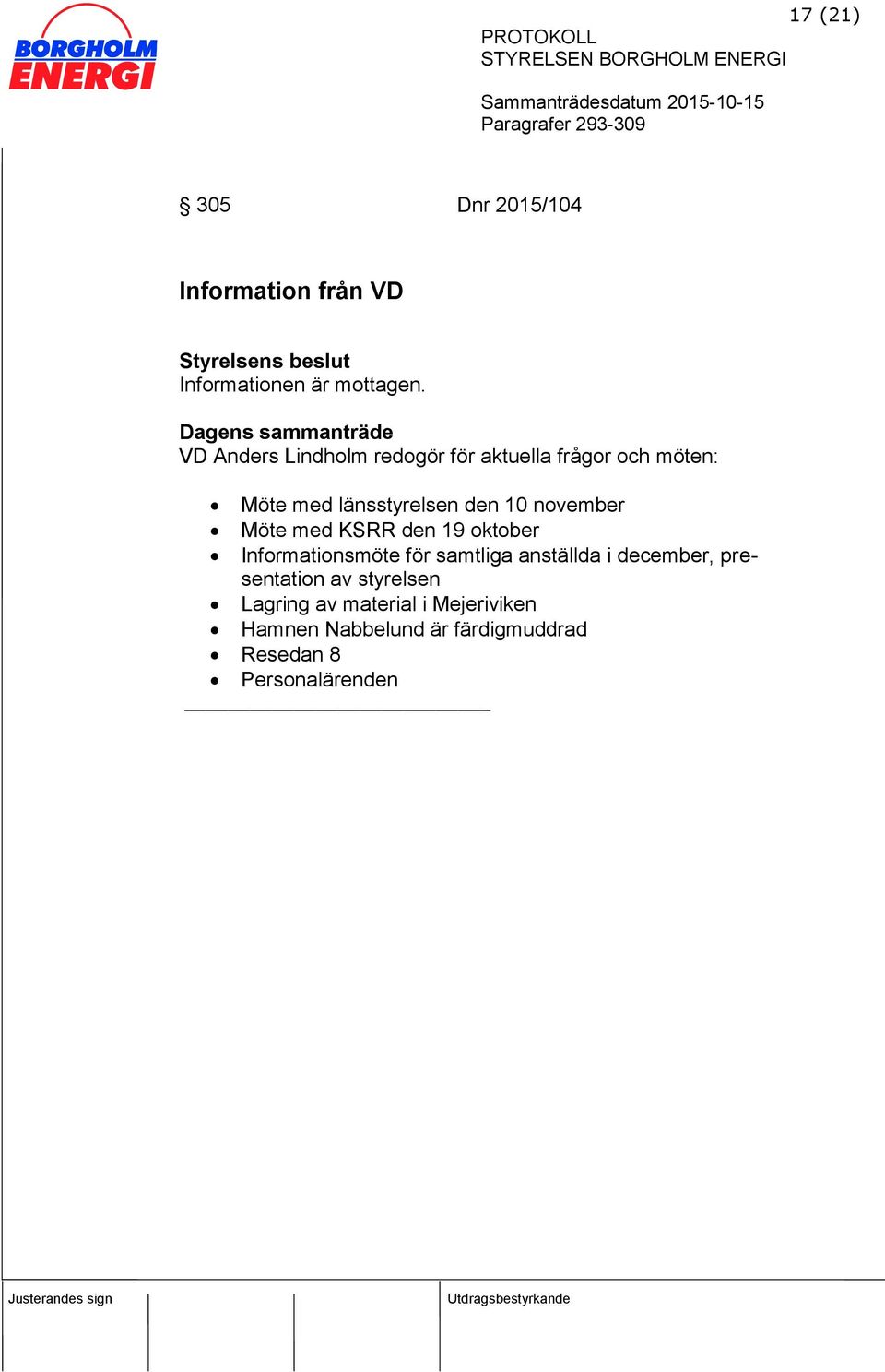 november Möte med KSRR den 19 oktober Informationsmöte för samtliga anställda i december,
