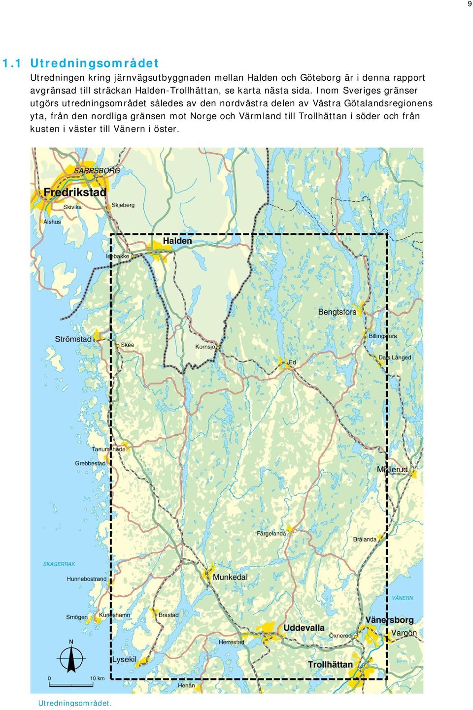 Inom Sveriges gränser utgörs utredningsområdet således av den nordvästra delen av Västra