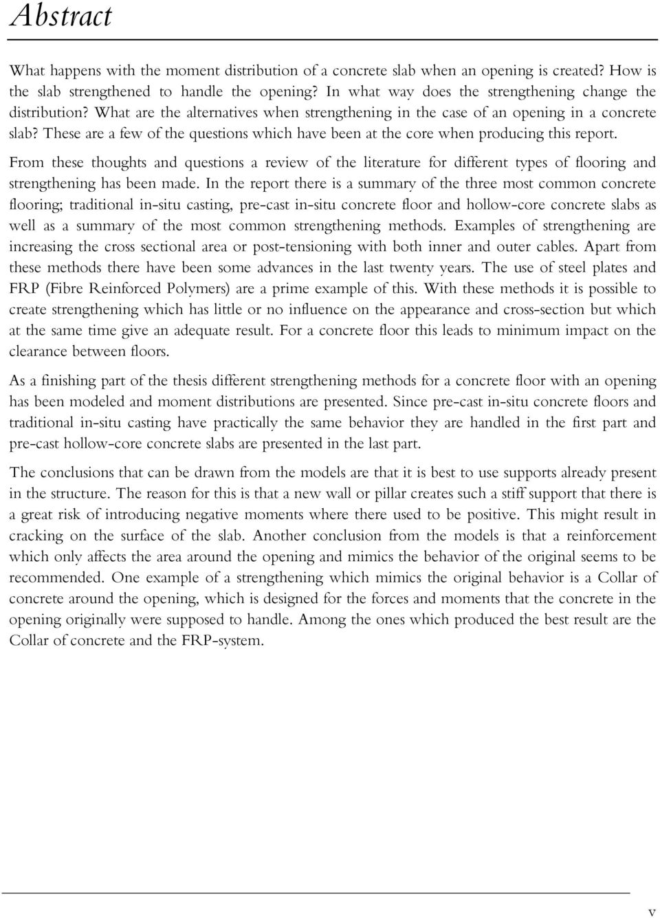 These are a few of the questions which have been at the core when producing this report.