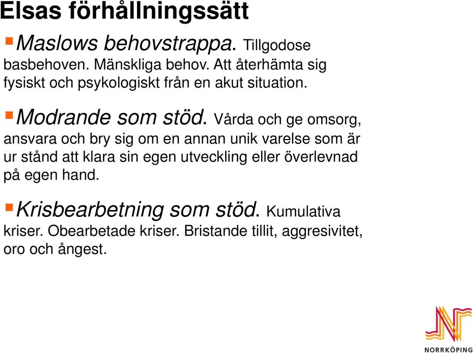 Vårda och ge omsorg, ansvara och bry sig om en annan unik varelse som är ur stånd att klara sin egen