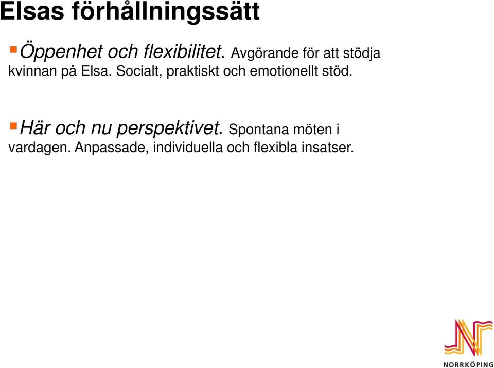 Socialt, praktiskt och emotionellt stöd.
