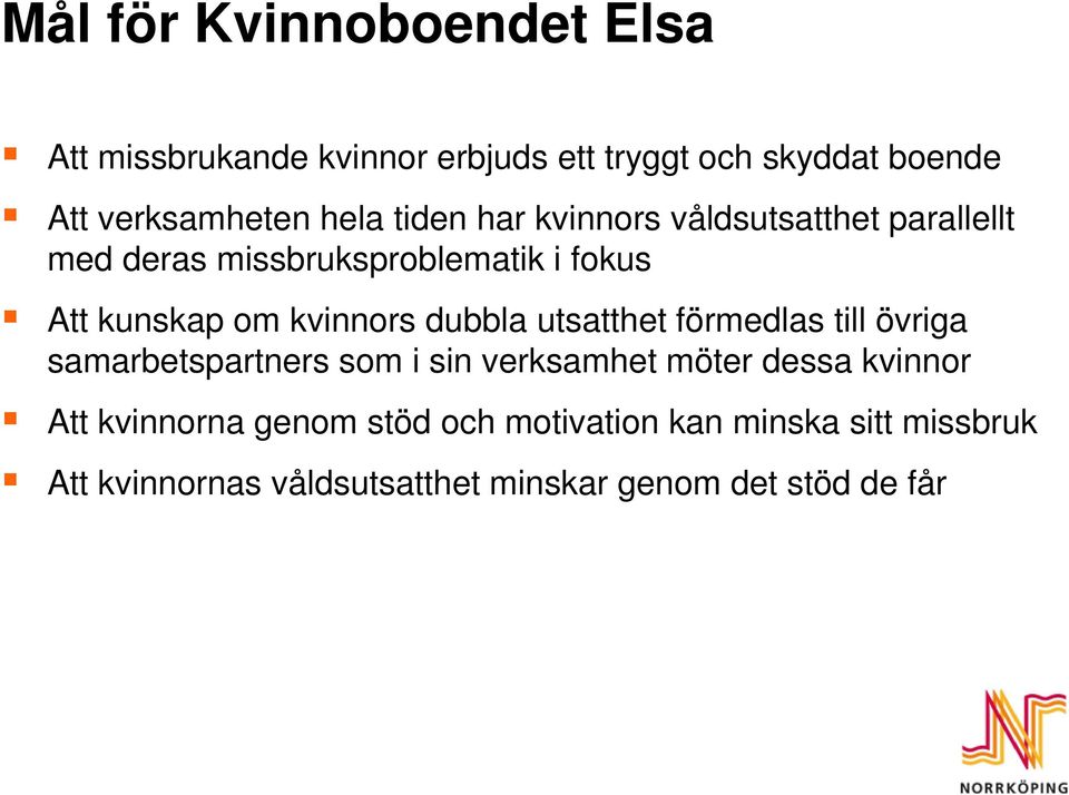 kvinnors dubbla utsatthet förmedlas till övriga samarbetspartners som i sin verksamhet möter dessa kvinnor Att