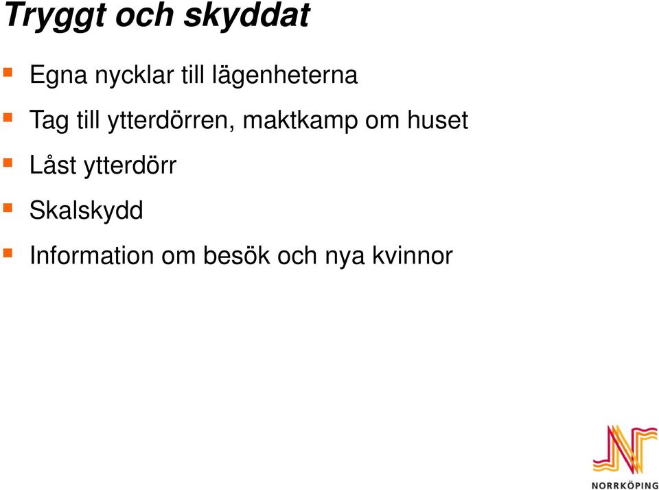 maktkamp om huset Låst ytterdörr