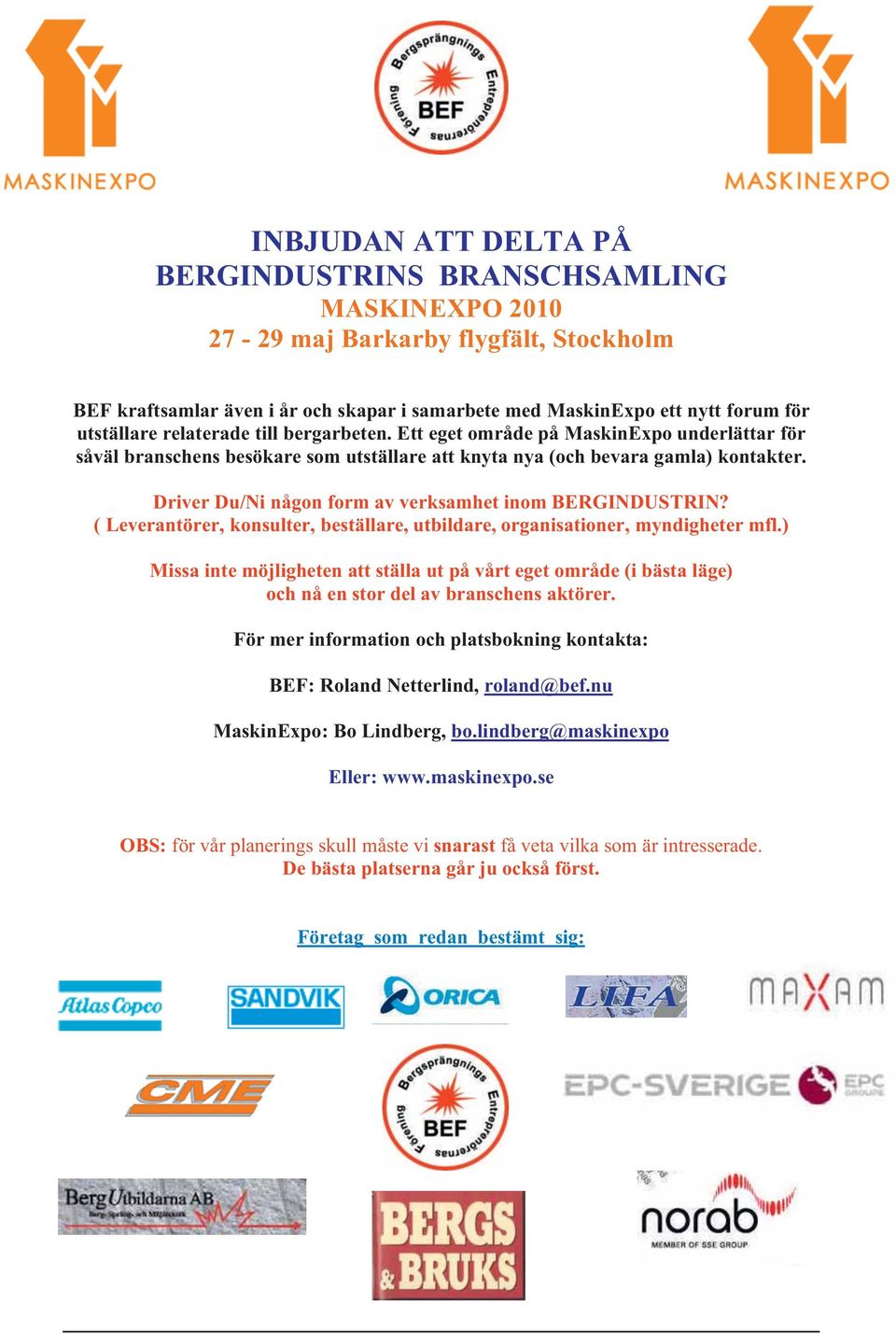 Driver Du/Ni någon form av verksamhet inom BERGINDUSTRIN? ( Leverantörer, konsulter, beställare, utbildare, organisationer, myndigheter mfl.