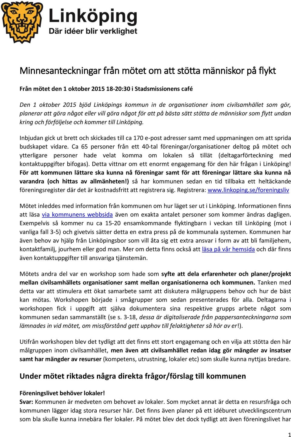 Inbjudan gick ut brett och skickades till ca 170 e-post adresser samt med uppmaningen om att sprida budskapet vidare.