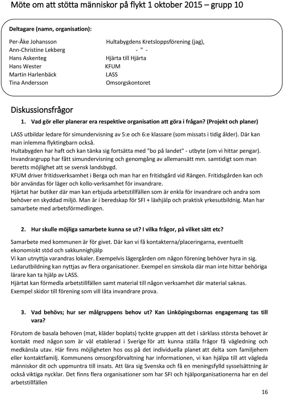 (Projekt och planer) LASS utbildar ledare för simundervisning av 5:e och 6:e klassare (som missats i tidig ålder). Där kan man inlemma flyktingbarn också.