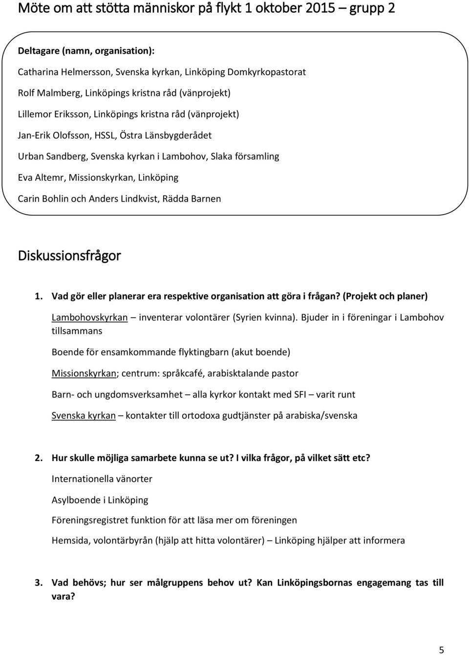 Missionskyrkan, Linköping Carin Bohlin och Anders Lindkvist, Rädda Barnen Diskussionsfrågor 1. Vad gör eller planerar era respektive organisation att göra i frågan?