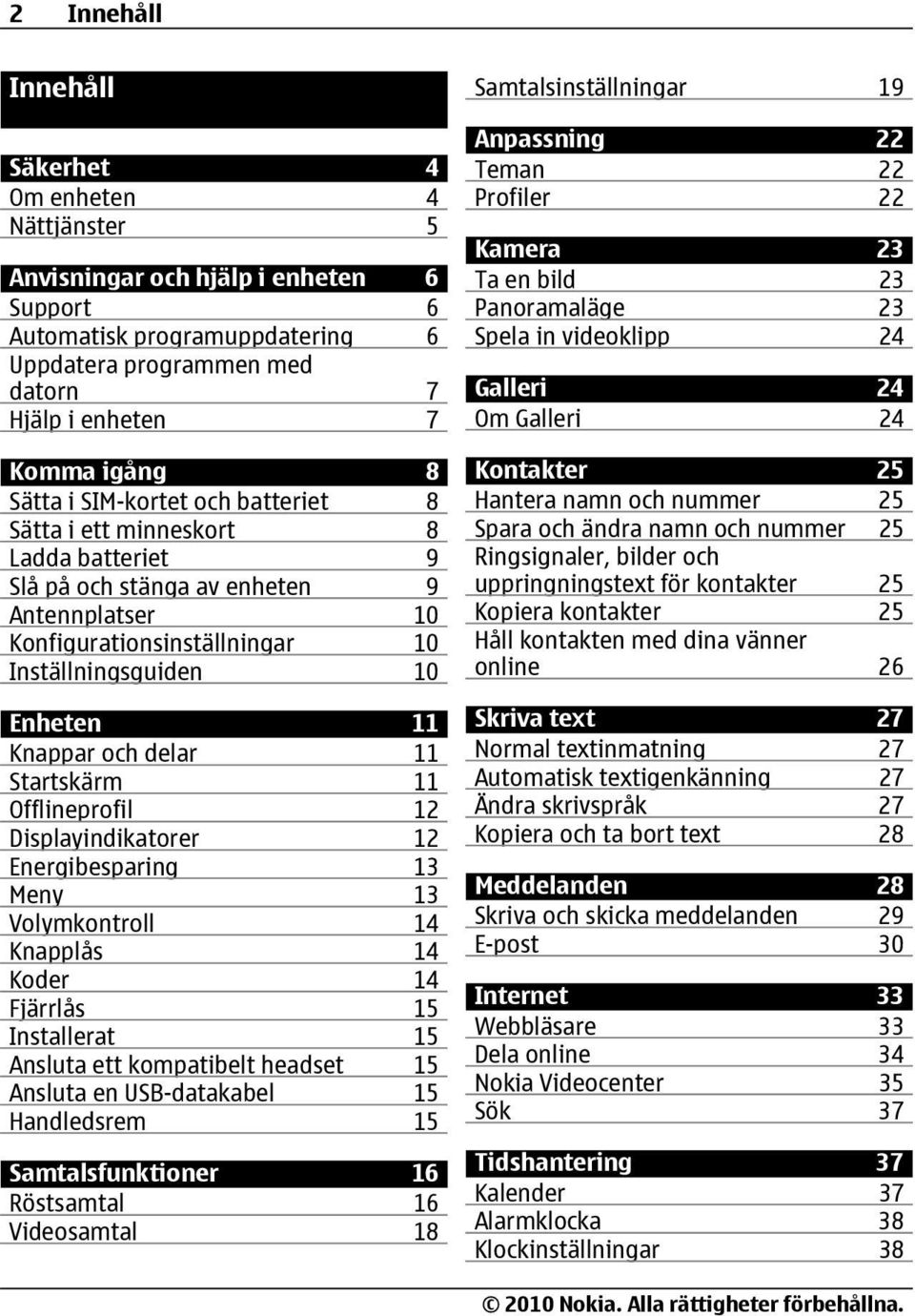och delar 11 Startskärm 11 Offlineprofil 12 Displayindikatorer 12 Energibesparing 13 Meny 13 Volymkontroll 14 Knapplås 14 Koder 14 Fjärrlås 15 Installerat 15 Ansluta ett kompatibelt headset 15