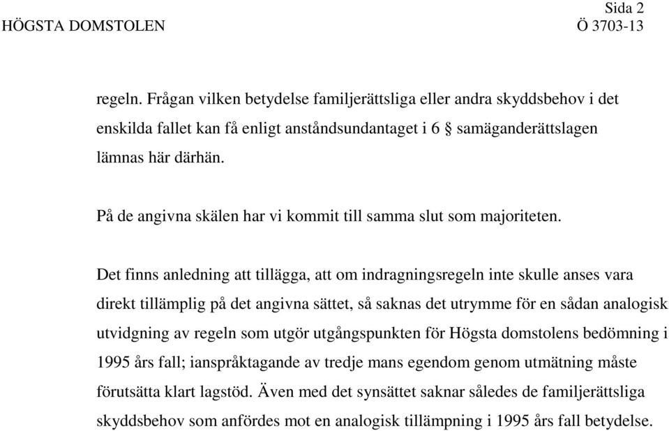 På de angivna skälen har vi kommit till samma slut som majoriteten.