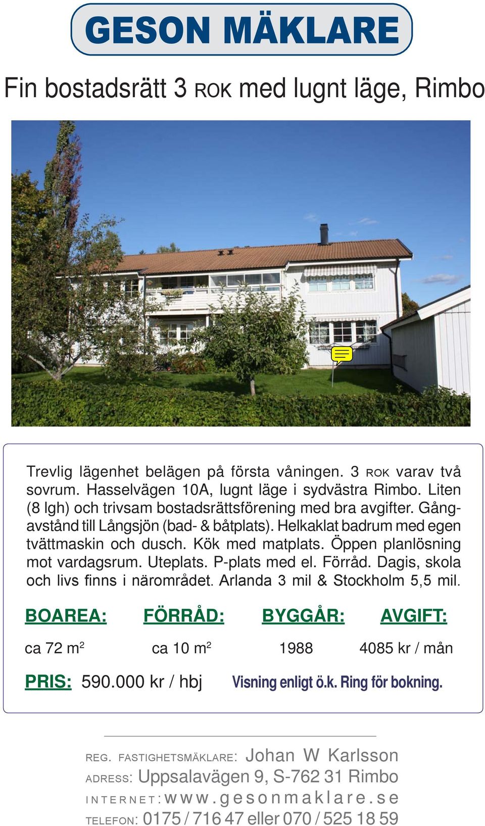 Öppen planlösning mot vardagsrum. Uteplats. P-plats med el. Förråd. Dagis, skola och livs finns i närområdet. Arlanda 3 mil & Stockholm 5,5 mil.