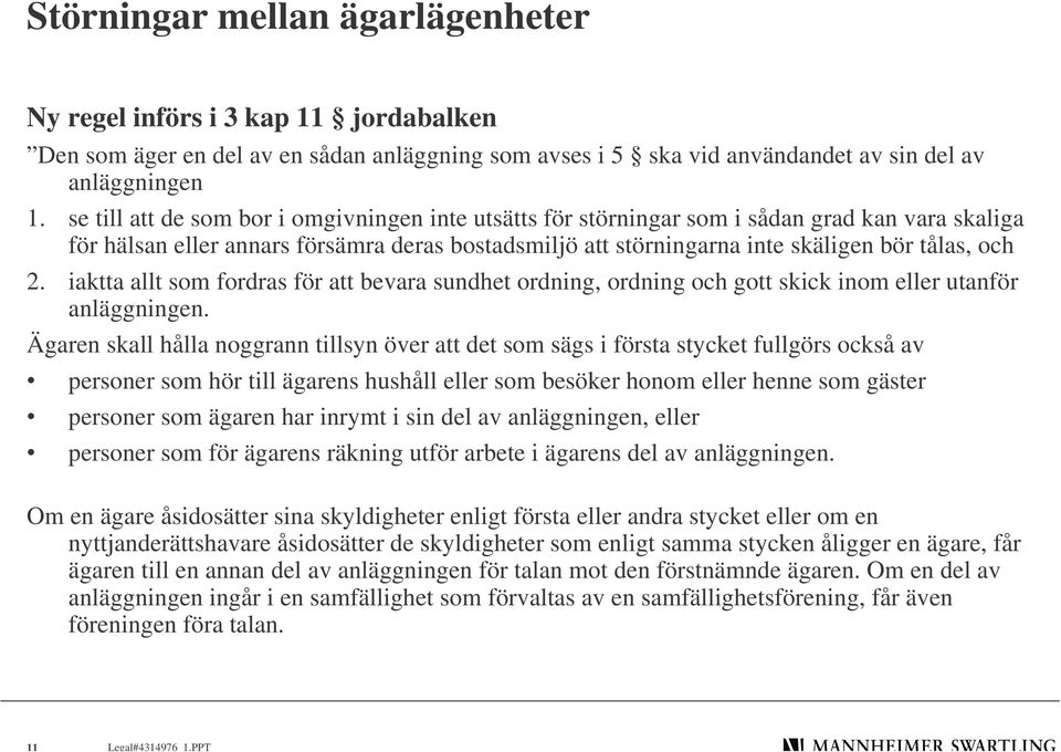 iaktta allt som fordras för att bevara sundhet ordning, ordning och gott skick inom eller utanför anläggningen.