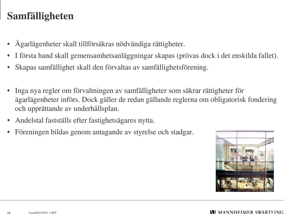 Skapas samfällighet skall den förvaltas av samfällighetsförening.