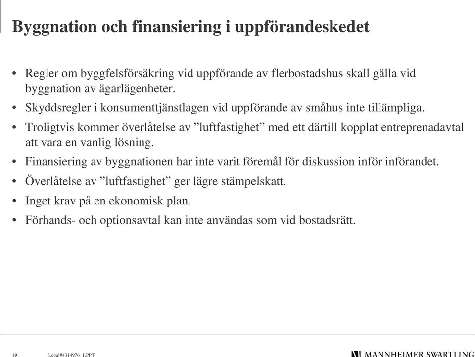 Troligtvis kommer överlåtelse av luftfastighet med ett därtill kopplat entreprenadavtal att vara en vanlig lösning.