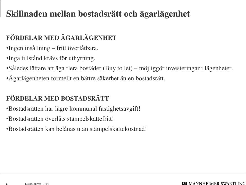 Således lättare att äga flera bostäder (Buy to let) möjliggör investeringar i lägenheter.