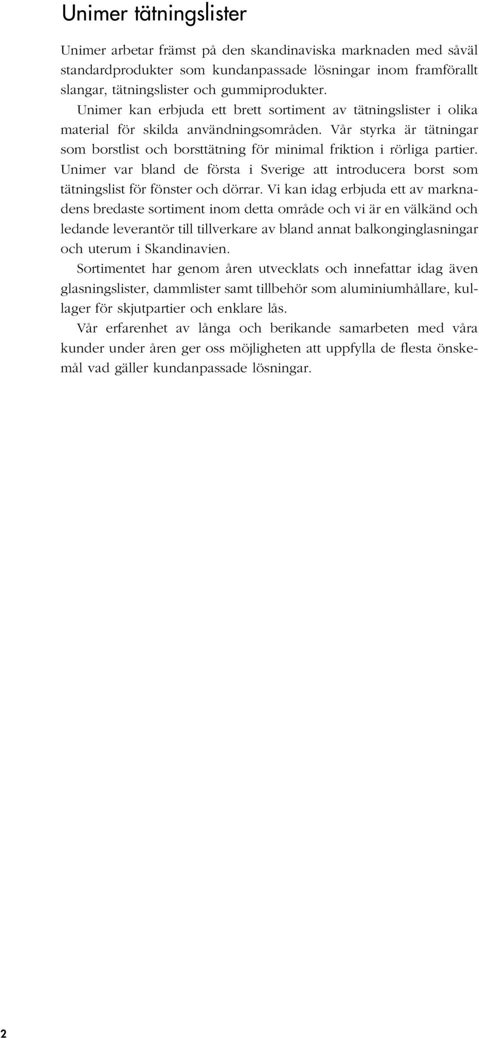 Unimer var bland de första i Sverige att introducera borst som tätningslist för fönster och dörrar.