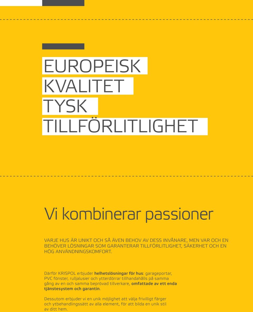 Därför KRISPOL erbjuder helhetslösningar för hus: garageportar, PVC fönster, rulljalusier och ytterdörrar tillhandahålls på samma gång av en och