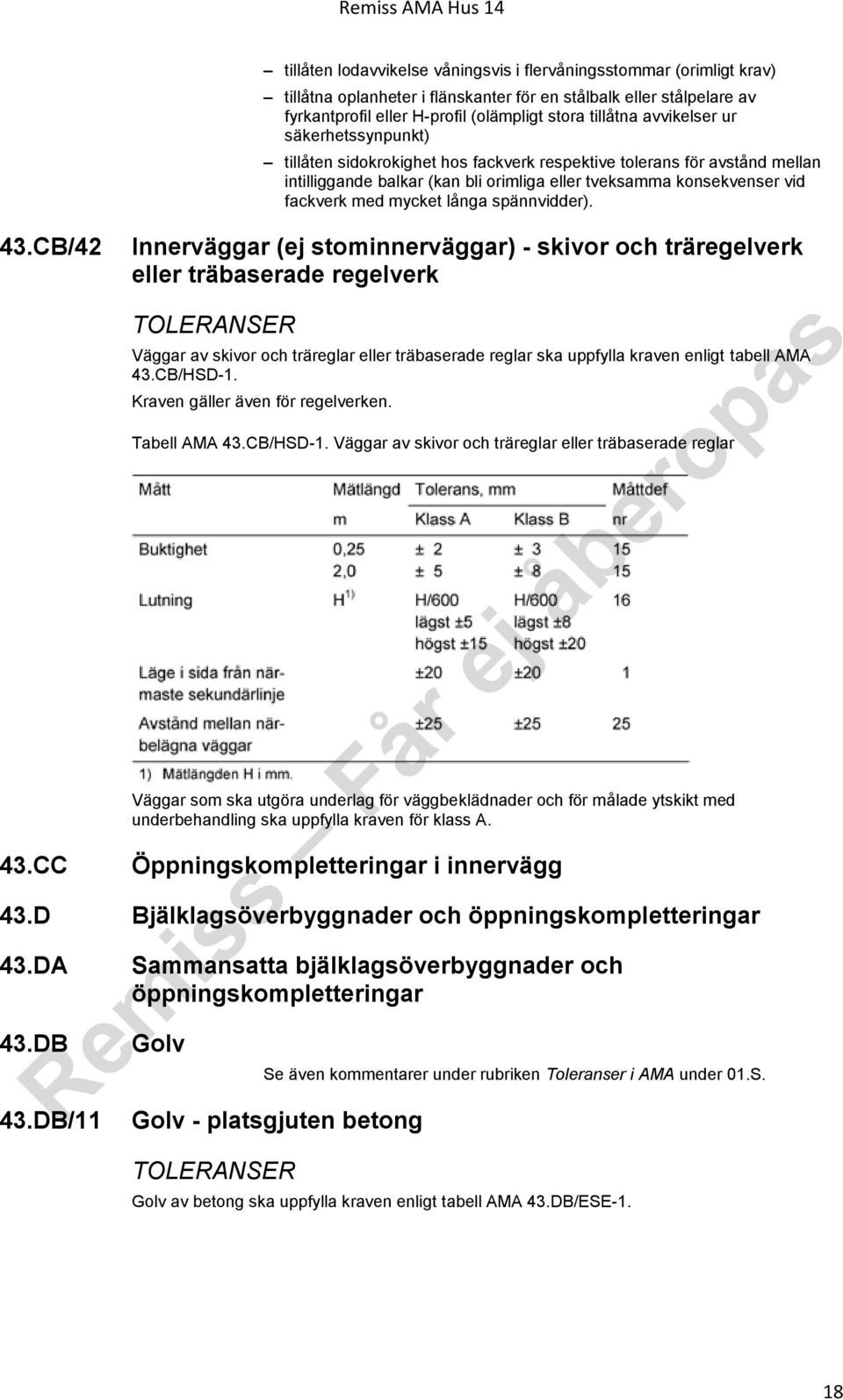 avvikelser ur säkerhetssynpunkt) tillåten sidokrokighet hos fackverk respektive tolerans för avstånd mellan intilliggande balkar (kan bli orimliga eller tveksamma konsekvenser vid fackverk med mycket