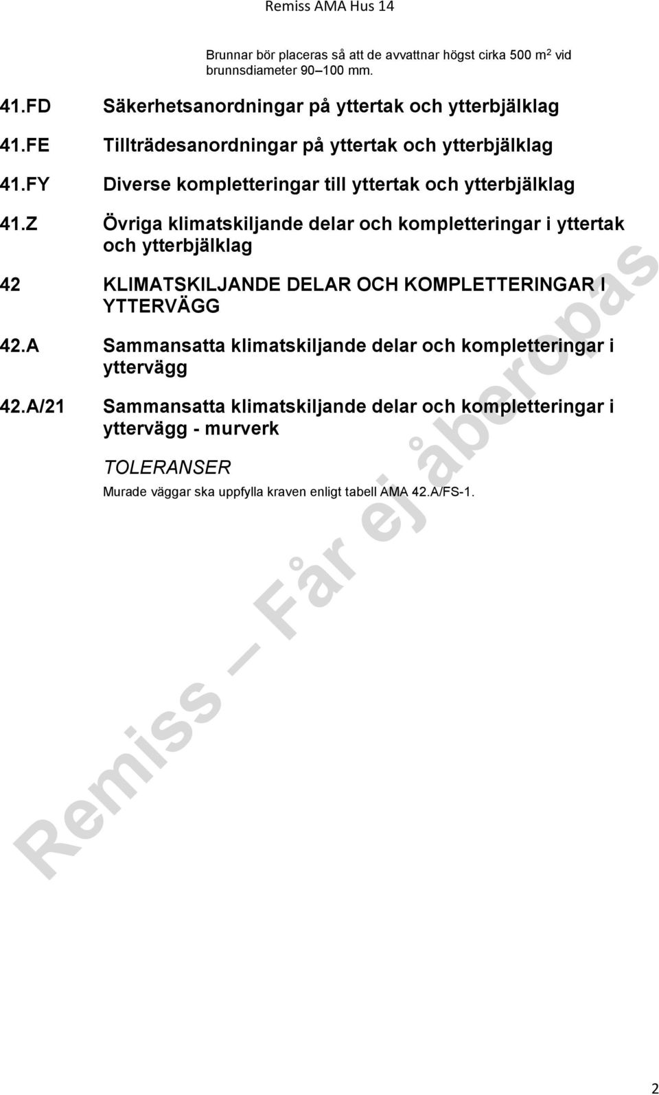 ytterbjälklag 41.Z Övriga klimatskiljande delar och kompletteringar i yttertak och ytterbjälklag 42 KLIMATSKILJANDE DELAR OCH KOMPLETTERINGAR I YTTERVÄGG 42.