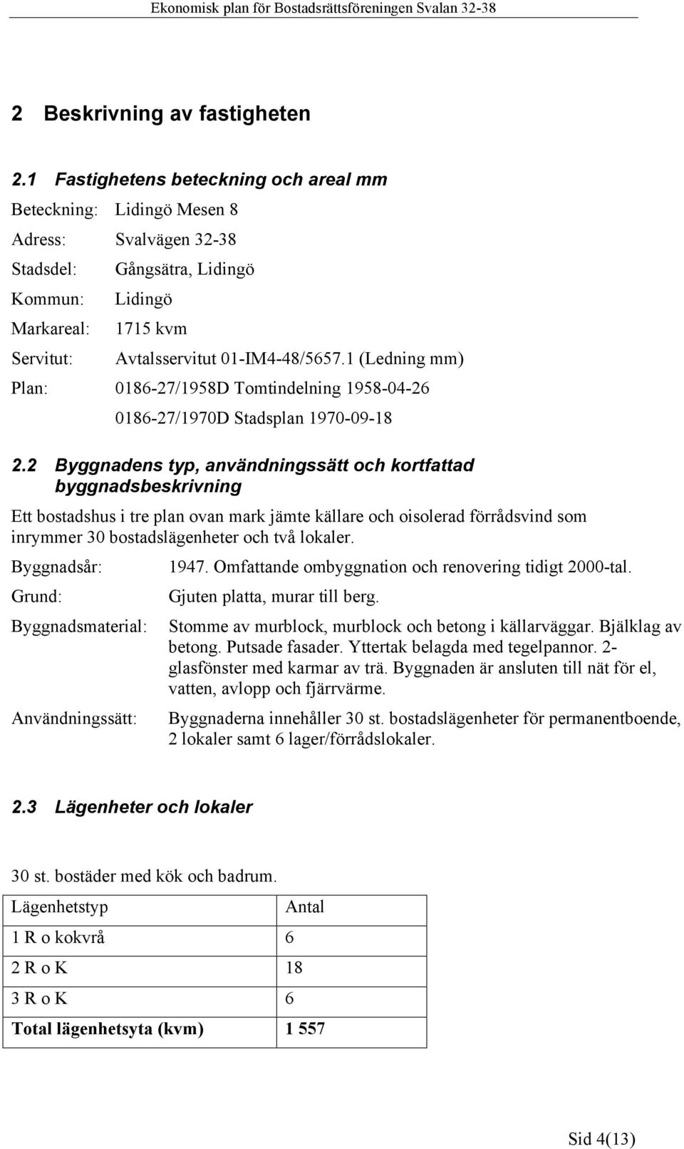 1 (Ledning mm) Plan: 0186-27/1958D Tomtindelning 1958-04-26 0186-27/1970D Stadsplan 1970-09-18 2.