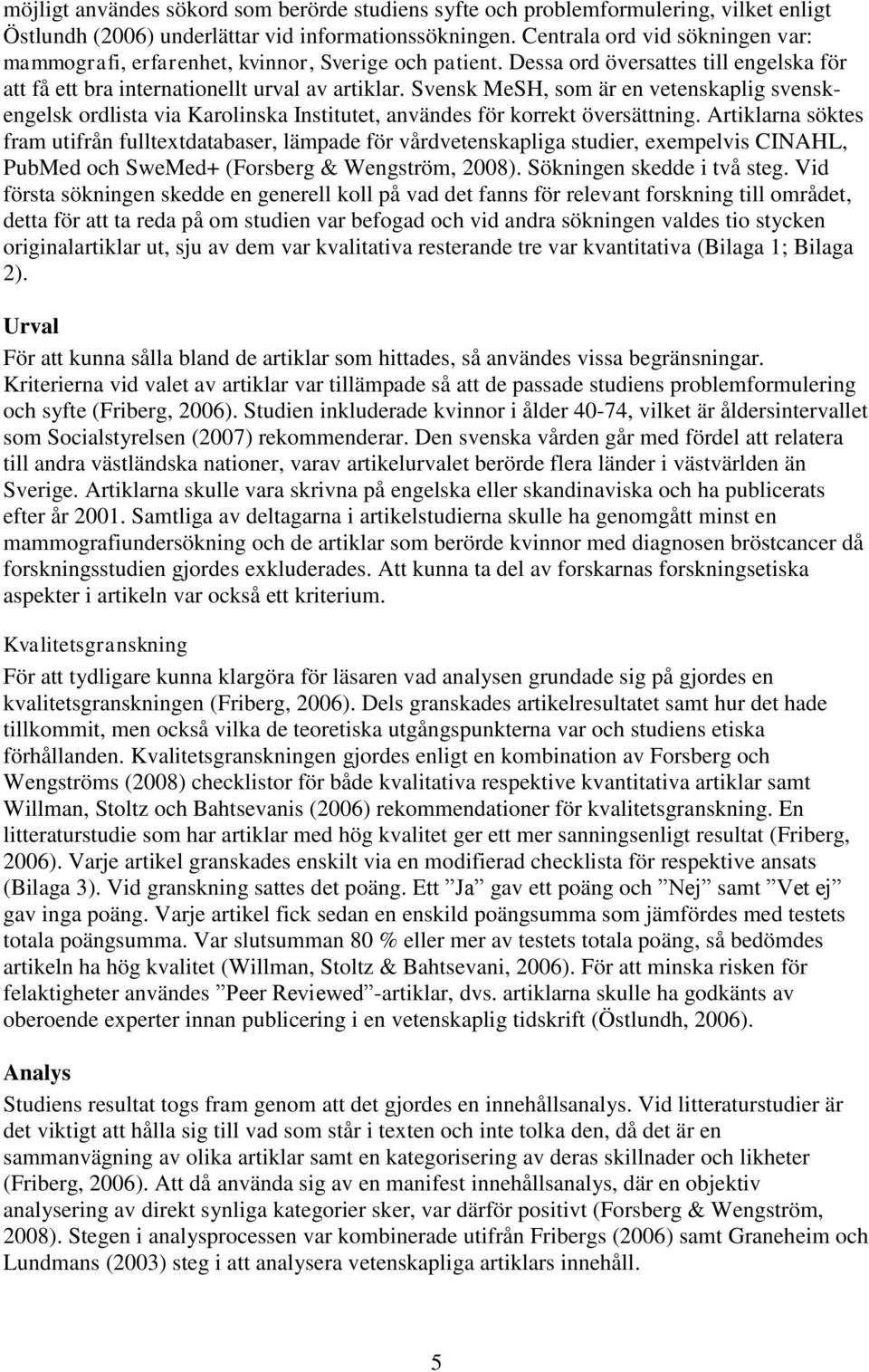 Svensk MeSH, som är en vetenskaplig svenskengelsk ordlista via Karolinska Institutet, användes för korrekt översättning.