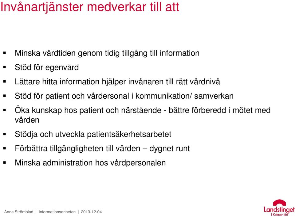 kommunikation/ samverkan Öka kunskap hos patient och närstående - bättre förberedd i mötet med vården Stödja