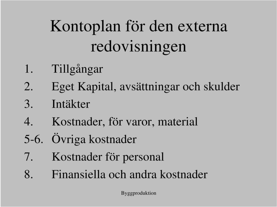 Kostnader, för varor, material 5-6. Övriga kostnader 7.