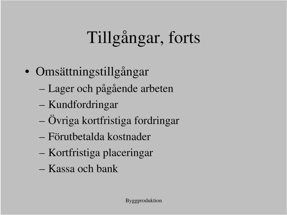 Övriga kortfristiga fordringar Förutbetalda