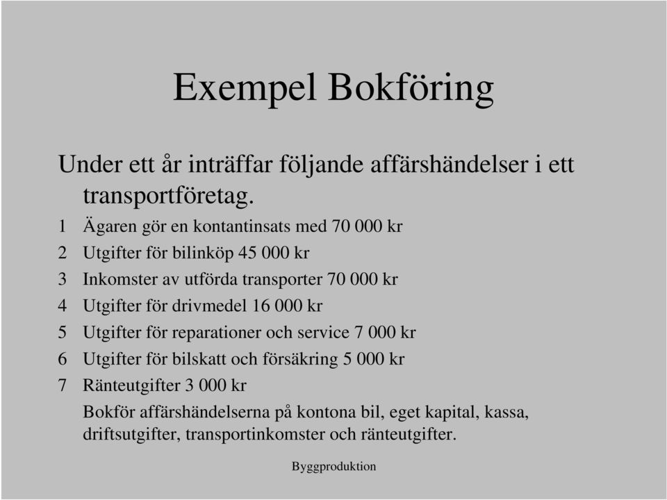 kr 4 Utgifter för drivmedel 16 000 kr 5 Utgifter för reparationer och service 7 000 kr 6 Utgifter för bilskatt och