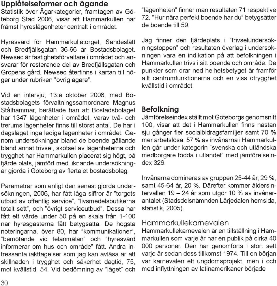 Newsec återfinns i kartan till höger under rubriken övrig ägare.