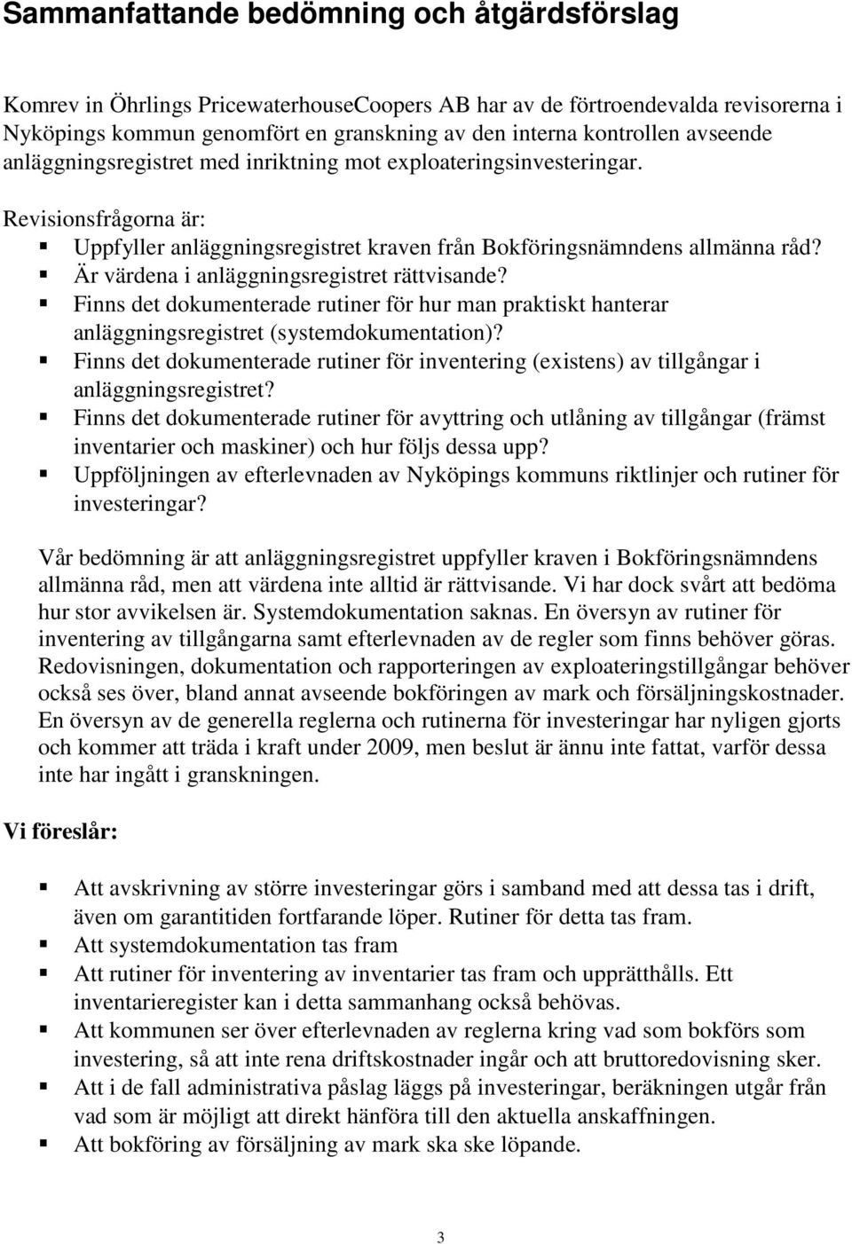Är värdena i anläggningsregistret rättvisande? Finns det dokumenterade rutiner för hur man praktiskt hanterar anläggningsregistret (systemdokumentation)?