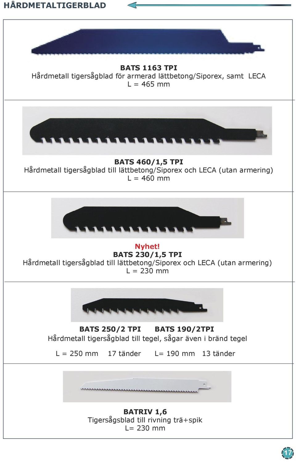 BATS 230/1,5 TPI Hårdmetall tigersågblad till lättbetong/siporex och LECA (utan armering) L = 230 mm BATS 250/2 TPI BATS