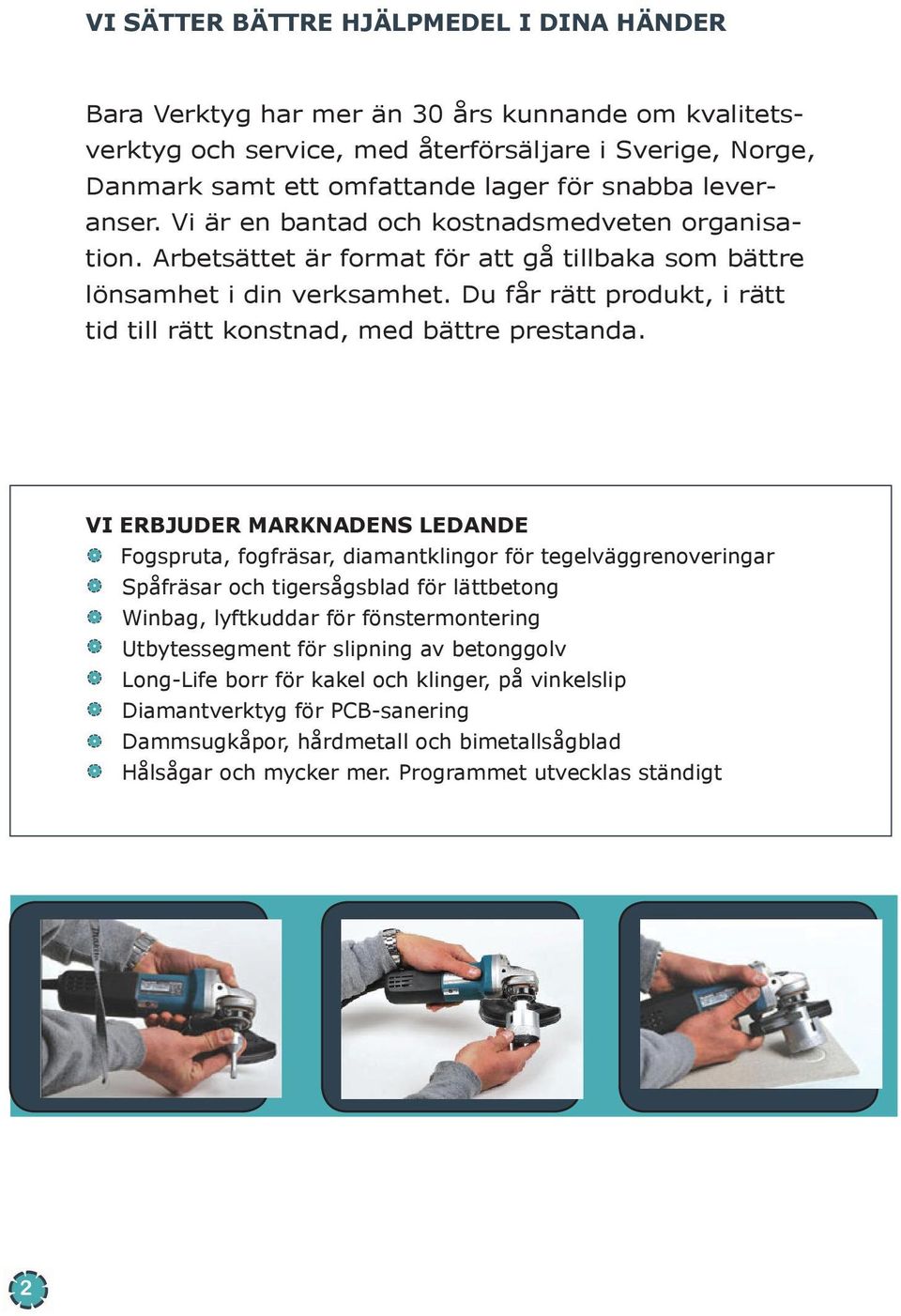 Du får rätt produkt, i rätt tid till rätt konstnad, med bättre prestanda.
