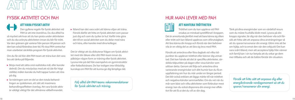 Var den gränsen går varierar från person till person och den kan också förändras över tid. På vissa PAH-centra har man utarbetat särskilda program för fysisk aktivitet.