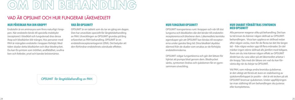 Med tiden skadar detta blodkärlen och ökar blodtrycket. Du kan få symtom som trötthet, andfåddhet, svullna ben och fot leder, yrsel och kanske bröstsmärtor. VAD ÄR OPSUMIT?