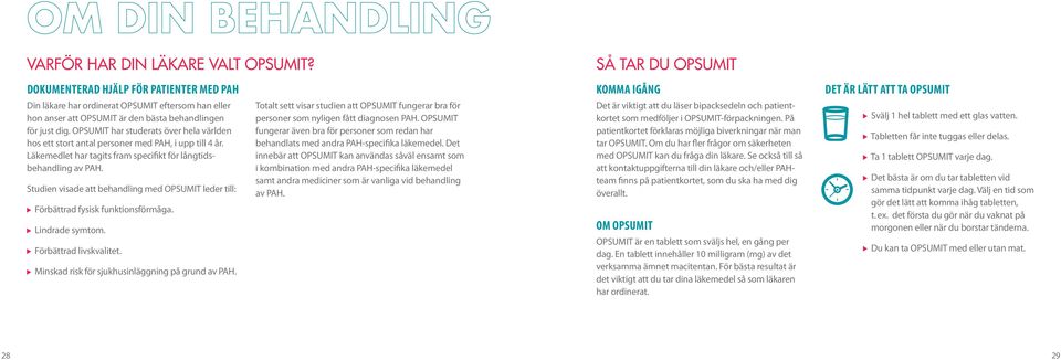 för just dig. OPSUMIT har studerats över hela världen hos ett stort antal personer med PAH, i upp till 4 år. Läke medlet har tagits fram specifikt för långtidsbehandling av PAH.