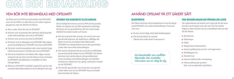 Barn under 18 år ska inte ta OPSUMIT. Kvinnor som är gravida eller planerar att bli gravida under behandlingen ska inte ta OPSUMIT. Kvinnor som ammar ska inte ta OPSUMIT.