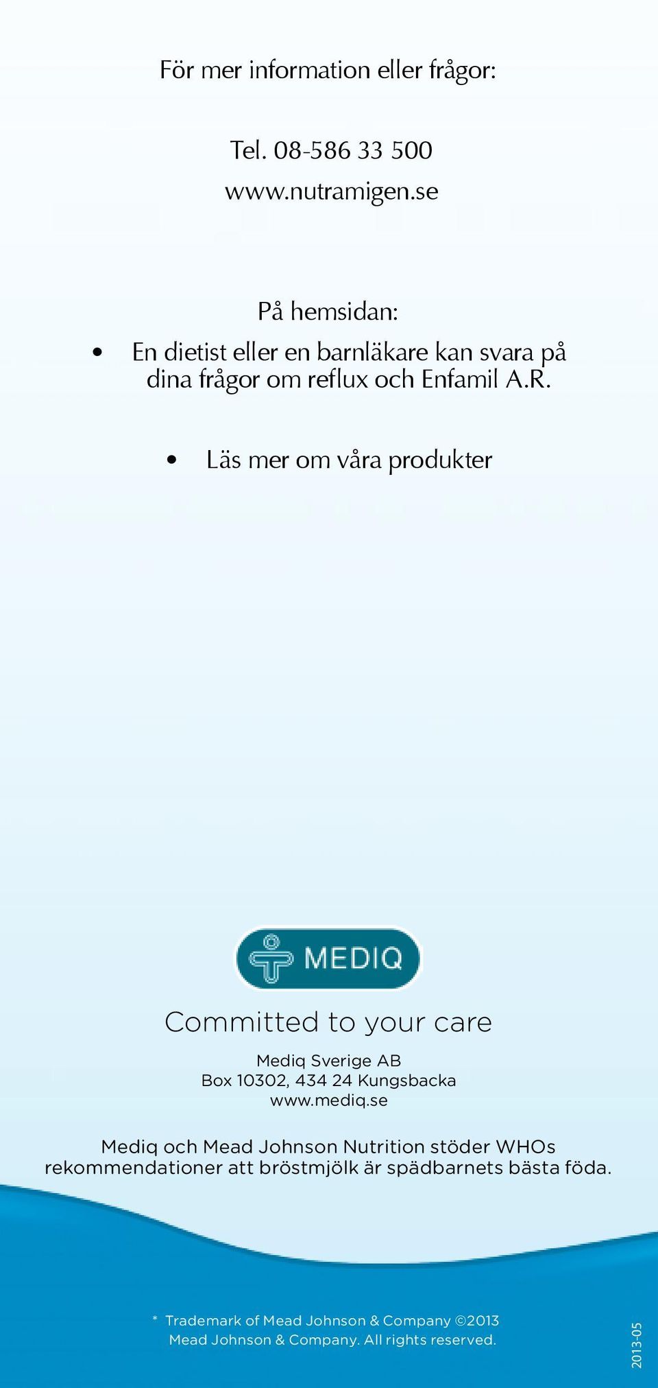 Läs mer om våra produkter Committed to your care Mediq Sverige AB Box 10302, 434 24 Kungsbacka www.mediq.