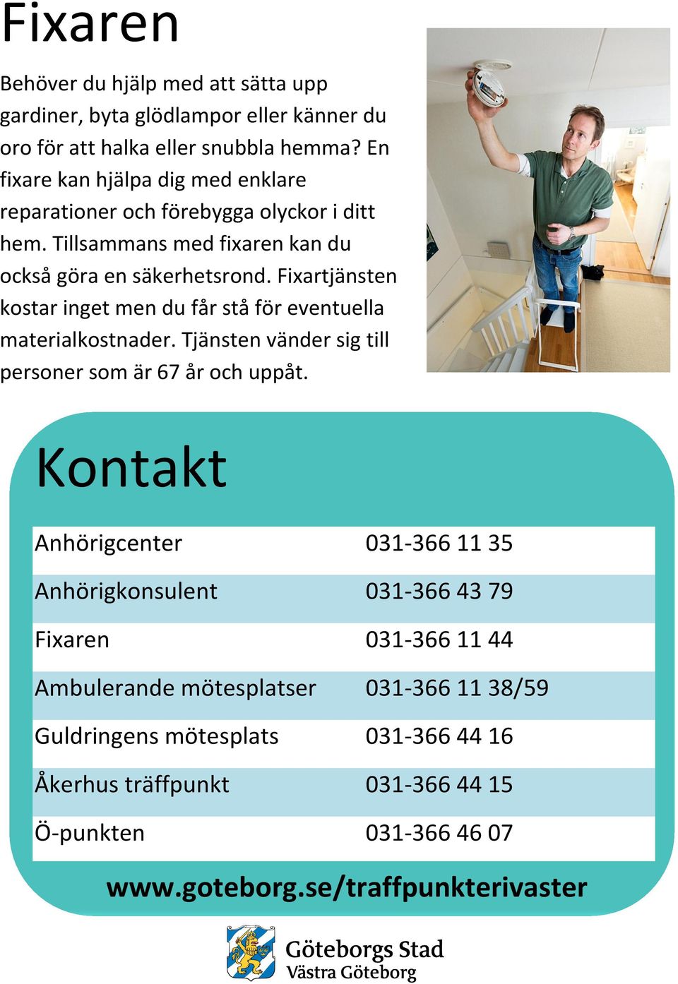 Fixartjänsten kostar inget men du får stå för eventuella materialkostnader. Tjänsten vänder sig till personer som är 67 år och uppåt.