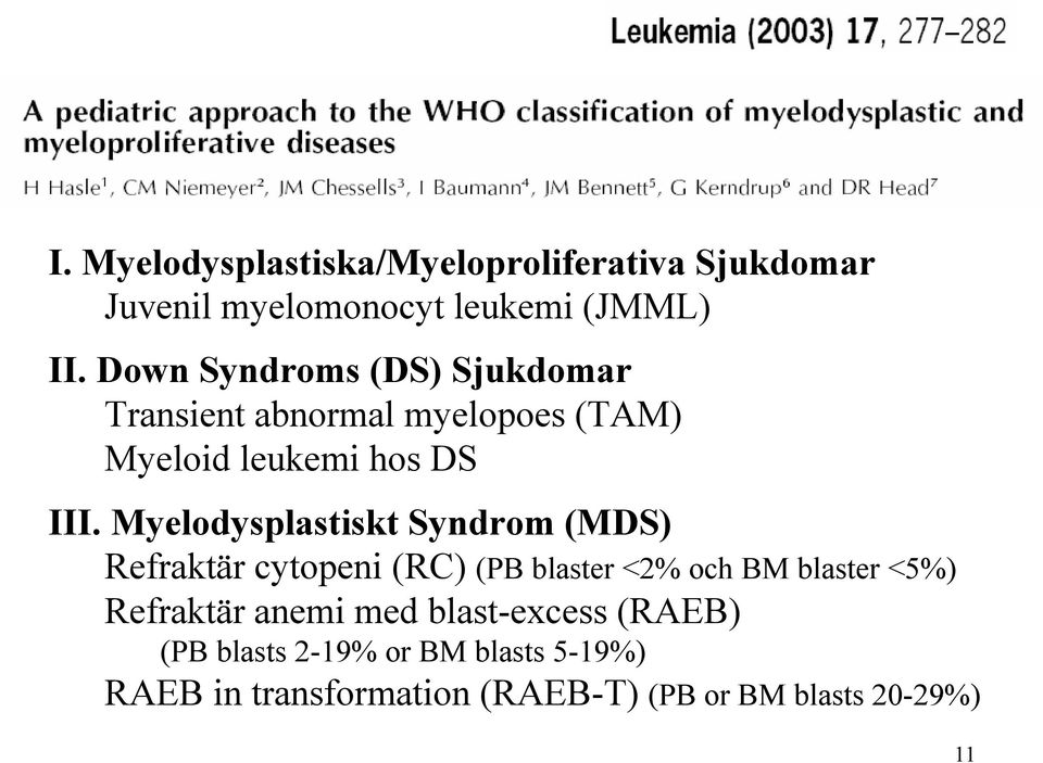 Myelodysplastiskt Syndrom (MDS) Refraktär cytopeni (RC) (PB blaster <2% och BM blaster <5%) Refraktär
