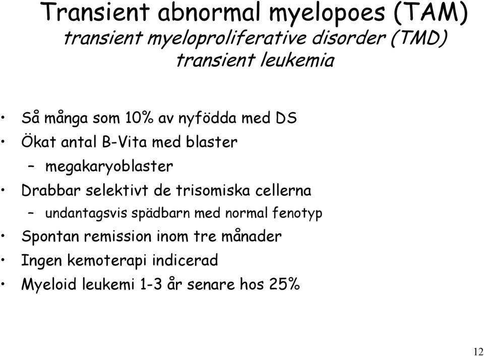 Drabbar selektivt de trisomiska cellerna undantagsvis spädbarn med normal fenotyp Spontan